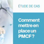 Comment mettre en place un suivi clinique post-marketing (PMCF)